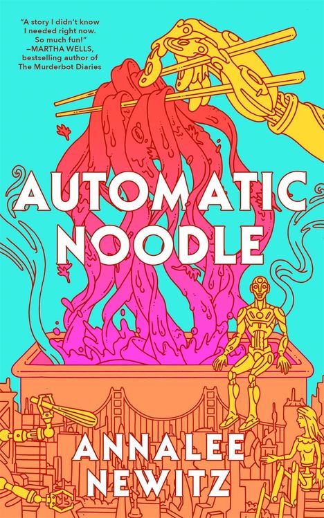 „AUTOMATIC NOODLE“; Annalee Newitz. Illustration: Roboterarme halten Nudeln mit Stäbchen über eine Schüssel.