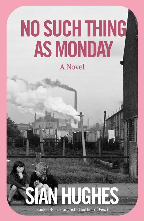 "No Such Thing As Monday: A Novel" von Sian Hughes. Zwei Kinder sitzen vor einer rauchenden Fabrikkulisse.