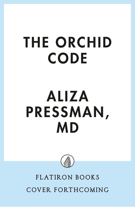 "The Orchid Code" und "Aliza Pressman, MD". Darunter: "Flatiron Books Cover Forthcoming". Mittig, schlichte Gestaltung.