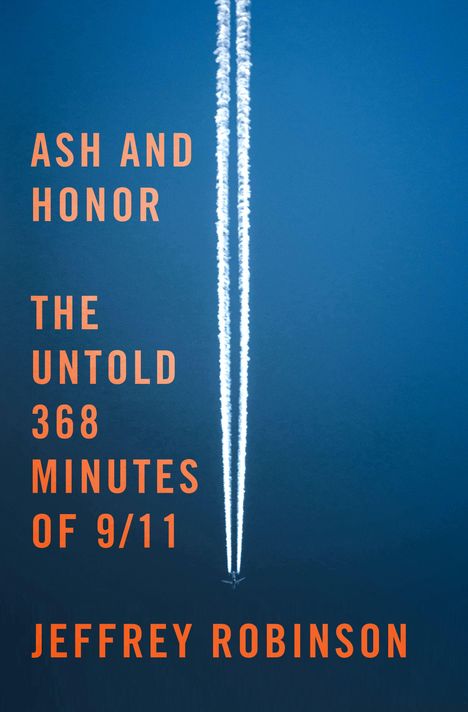 Text: "Ash and Honor: The Untold 368 Minutes of 9/11, Jeffrey Robinson." Ein Flugzeug hinterlässt Kondensstreifen am Himmel.