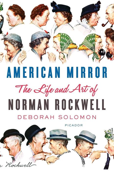"AMERICAN MIRROR: The Life and Art of NORMAN ROCKWELL von DEBORAH SOLOMON, PICADOR." Darstellung diskutierender Menschen.