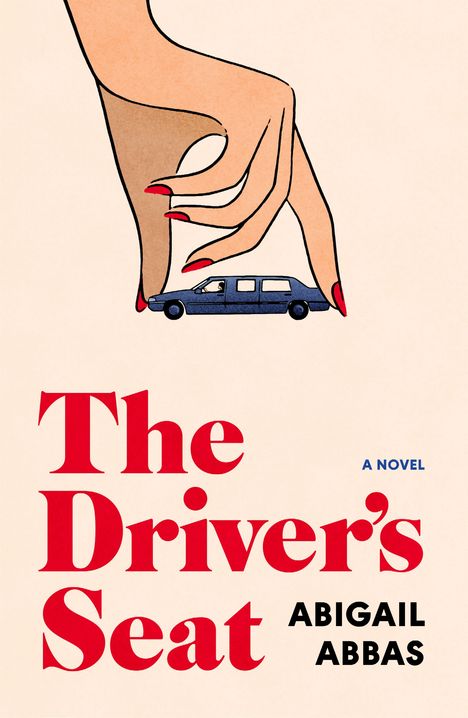 "The Driver's Seat: A Novel. Abigail Abbas." Eine stilisierte Hand hält ein kleines Auto zwischen den Fingern.