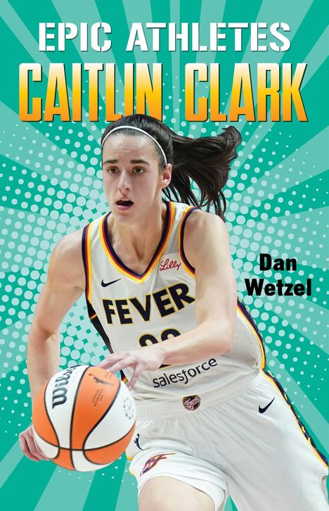 „EPIC ATHLETES Caitlin Clark“ oben, „Dan Wetzel“ rechts. Basketballspielerin in Fever-Trikot, dynamische Pose.