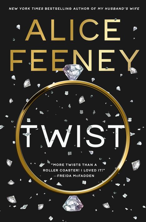 ALICE FEENEY, TWIST, mehr Wendungen als eine Achterbahn! Ich liebte es! —FREIDA MCFADDEN; Ringe und Diamantfragmente.