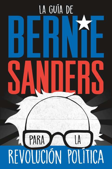 Bernie Sanders: La Guía de Bernie Sanders Para La Revolución Política / Bernie Sanders Guide to Political Revolution, Buch