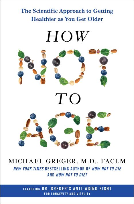Michael Greger: How Not to Age: The Scientific Approach to Getting Healthier as You Get Older, Buch
