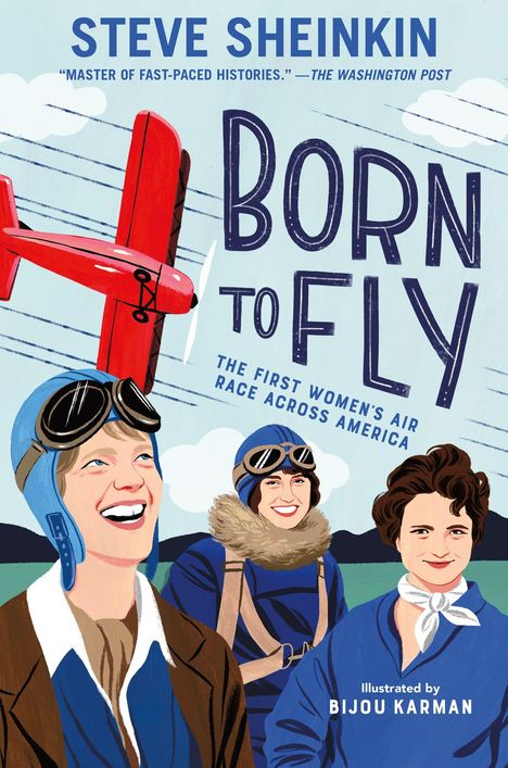 "BORN TO FLY. THE FIRST WOMEN'S AIR RACE ACROSS AMERICA. STEVE SHEINKIN." Illustration von drei Pilotinnen und einem roten Flugzeug.