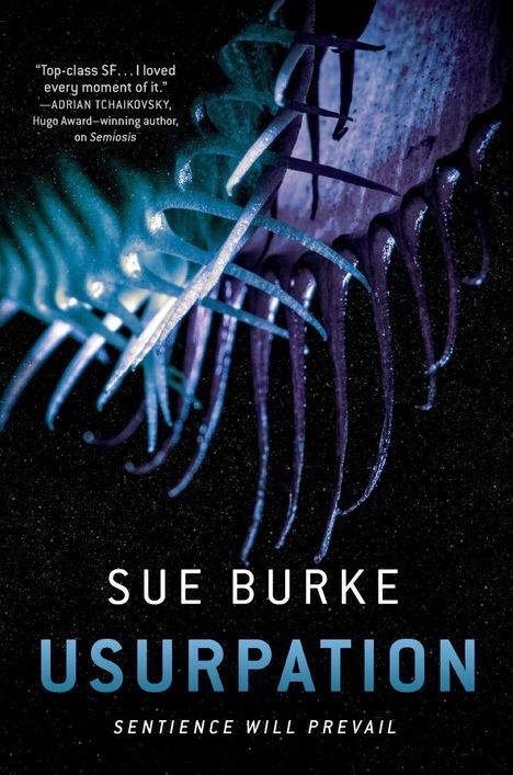 "Top-class SF... I loved every moment of it." Sue Burke, USURPATION, Sentience Will Prevail. Blaue, leuchtende Tentakel.