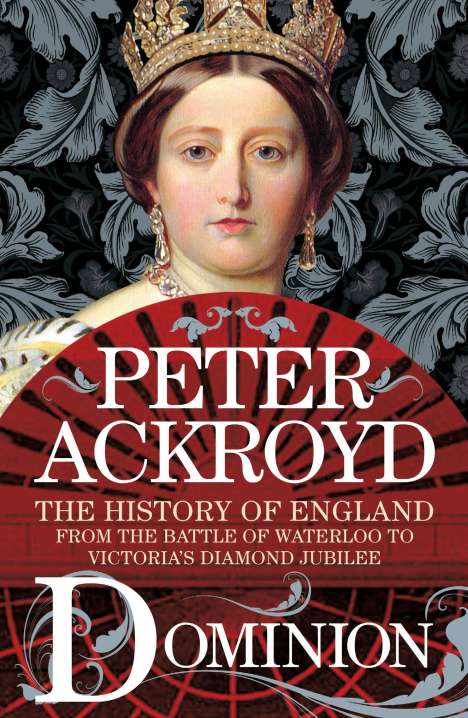 Peter Ackroyd: Dominion: The History of England from the Battle of Waterloo to Victoria's Diamond Jubilee, Buch