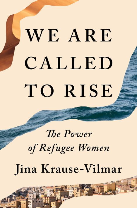 Text: "WE ARE CALLED TO RISE. The Power of Refugee Women. JINA KRAUSE-VILMAR. FLATIRON BOOKS. COVER FORTHCOMING." Oben Schwarz auf Weiß. Unten Weiß auf Hellblau.