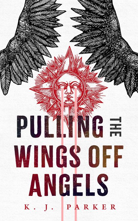 K J Parker: Pulling the Wings Off Angels, Buch
