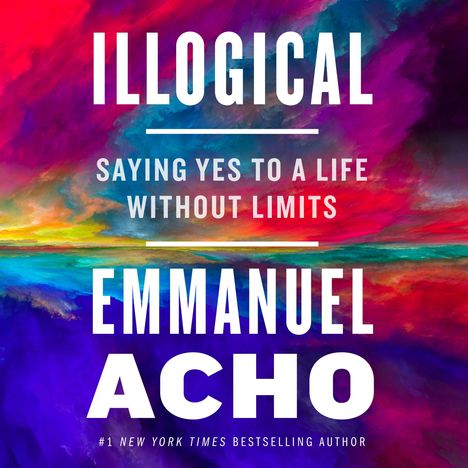 Emmanuel Acho: Illogical: Saying Yes to a Life Without Limits, CD