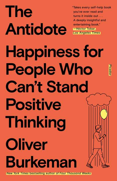 Oliver Burkeman: The Antidote: Happiness for People Who Can't Stand Positive Thinking, Buch