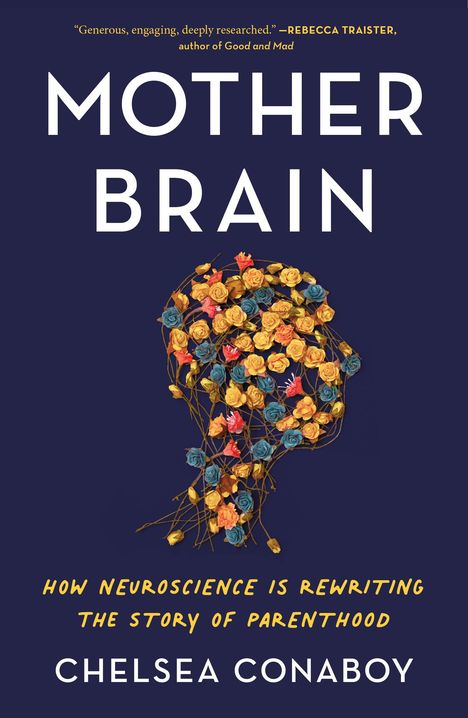 Chelsea Conaboy: Mother Brain: How Neuroscience Is Rewriting the Story of Parenthood, Buch