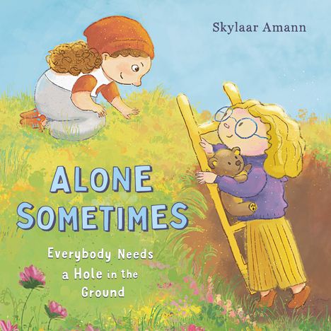 Skylaar Amann: Alone Sometimes: Everybody Needs a Hole in the Ground, Buch