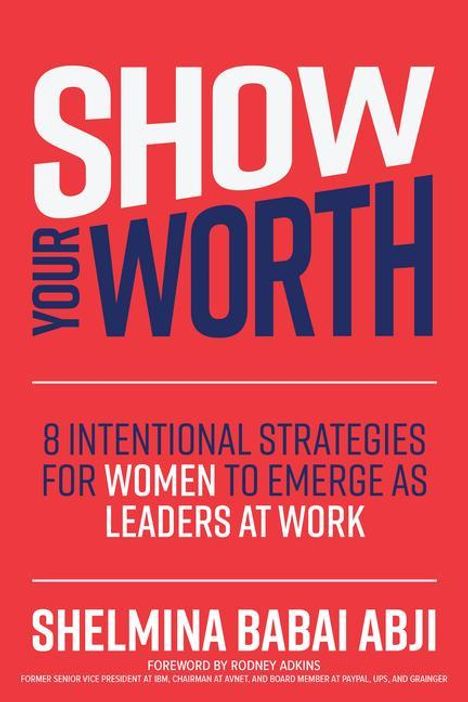 Shelmina Babai Abji: Show Your Worth: 8 Intentional Strategies for Women to Emerge as Leaders at Work, Buch