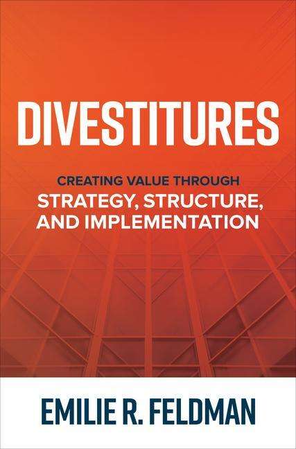 Emilie Feldman: Divestitures: Creating Value Through Strategy, Structure, and Implementation, Buch
