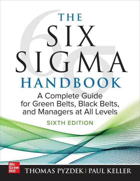 Thomas Pyzdek: The Six Sigma Handbook, Sixth Edition: A Complete Guide for Green Belts, Black Belts, and Managers at All Levels, Buch