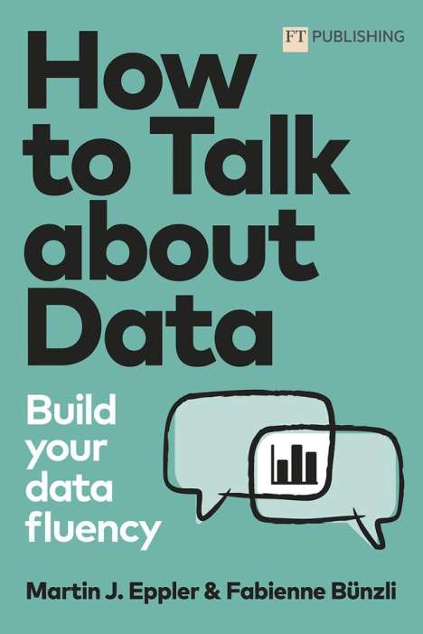 Martin Eppler: How to Talk about Data: Build your data fluency, Buch