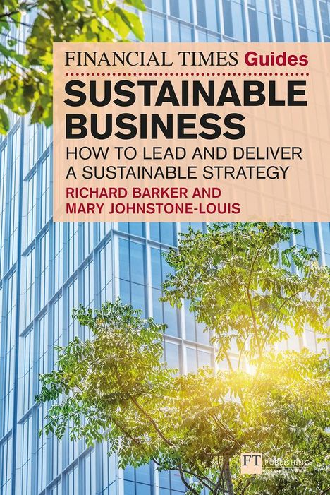 Richard Barker: The Financial Times Guide to Sustainable Business: How to lead and deliver a sustainable strategy, Buch