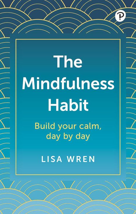 Lisa Wren: The Mindfulness Habit: Build your calm, day by day, Buch