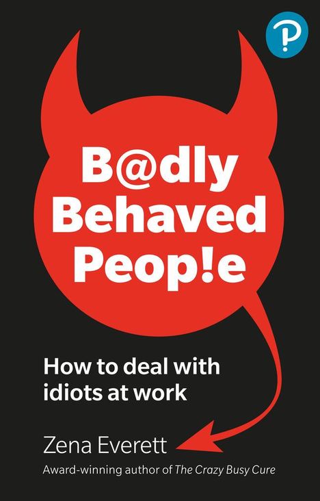 Zena Everett: Badly Behaved People: How to deal with idiots at work, Buch