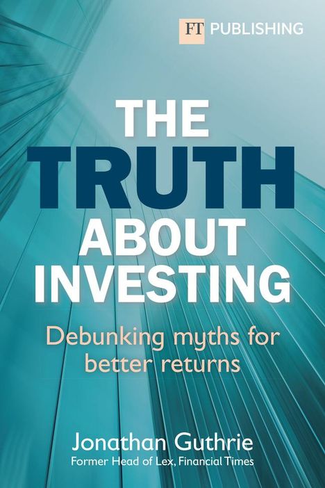 Jonathan Guthrie: The Truth About Investing, Buch