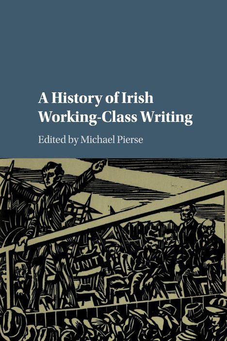 Titel: "A History of Irish Working-Class Writing". Herausgeber: Michael Pierse. Illustration: Mensch führt Menge an.