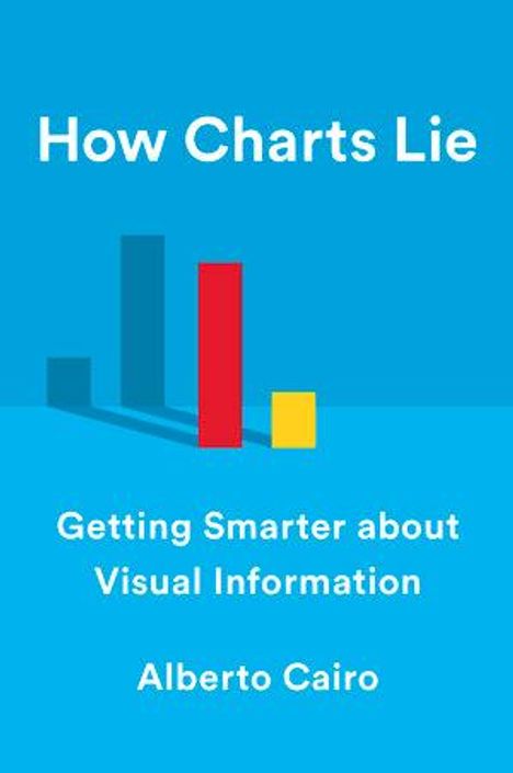 Buchtitel: "How Charts Lie". Untertitel: "Getting Smarter about Visual Information". Autor: Alberto Cairo. Diagrammbalken.