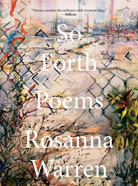 "So Forth Poems Rosanna Warren" über einer abstrakt gemalten Landschaft mit einem Drahtzaun und Pflanzen.