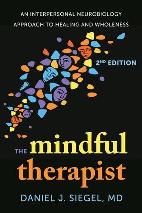 "2nd Edition. The Mindful Therapist. Daniel J. Siegel, MD."  
Bunte Gesichter und Formen bilden eine wirbelnde Figur.