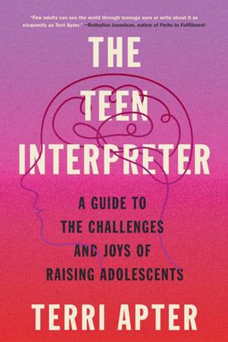 Terri Apter: The Teen Interpreter: A Guide to the Challenges and Joys of Raising Adolescents, Buch