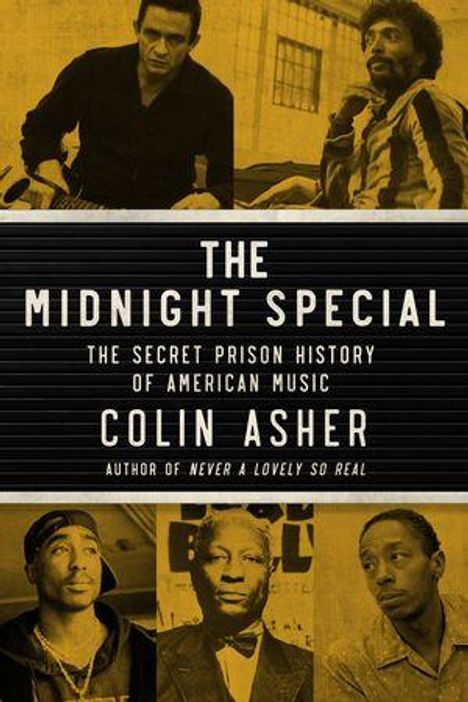 „The Midnight Special: The Secret Prison History of American Music“ von Colin Asher. Drei Fotos von Musikern.