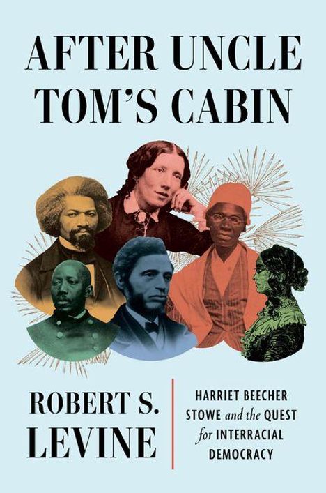 "AFTER UNCLE TOM'S CABIN", Robert S. Levine. Collage historischer Figuren in farbigen Kreisen, darunter Harriet Beecher Stowe.