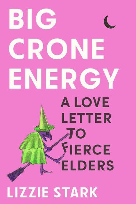 Große weiße Schrift auf pink: "Big Crone Energy". Darunter kleiner: "A Love Letter to Fierce Elders". Illustration einer Hexe.