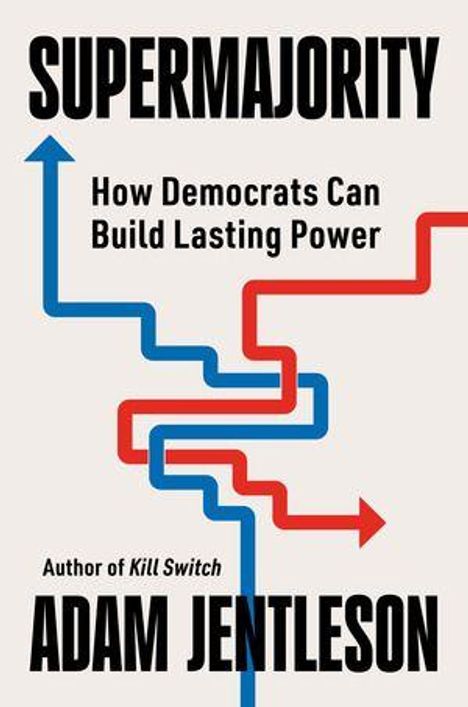"SUPERMAJORITY: How Democrats Can Build Lasting Power" von Adam Jentleson; rote und blaue Pfeile formen ein Labyrinthmuster.