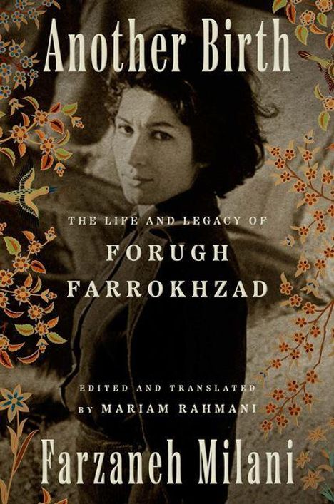 Titel: Another Birth. Die Biografie von Forough Farrokhzad. Herausgegeben von Mariam Rahmani. Frauenportrait umrahmt von Blumenmotiv.