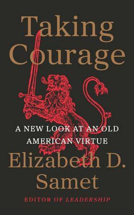 "Taking Courage" von Elizabeth D. Samet. "A New Look at an Old American Virtue". Illustration eines roten Löwen mit Schwert.