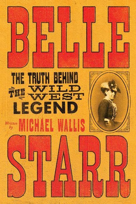 „BELLE STARR“ in großen roten Buchstaben. Text: „THE TRUTH BEHIND THE WILD WEST LEGEND, Written by MICHAEL WALLIS.“ Ovales Foto einer Frau.