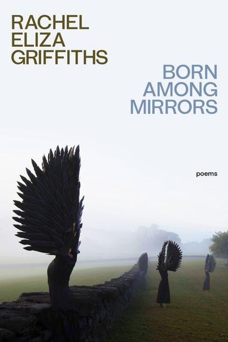 "Rachel Eliza Griffiths: Born Among Mirrors, poems." Personen mit großen schwarzen Flügeln entlang einer Steinmauer.