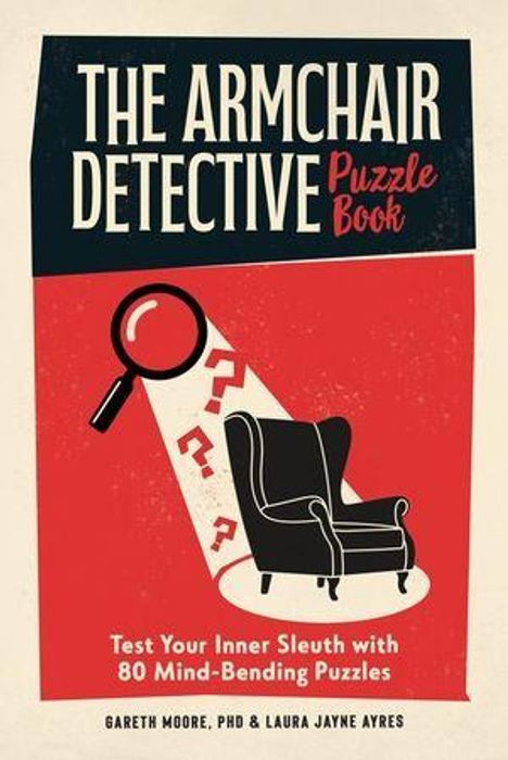 „The Armchair Detective Puzzle Book“, 80 Rätsel. Illustration: Sessel, Lupe, Fragezeichenstrahl. Autoren: Gareth Moore, Laura Jayne Ayres.