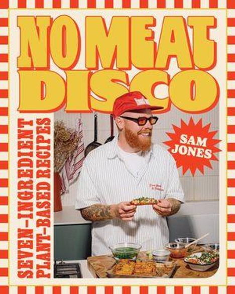 „NO MEAT DISCO“ oben, „SEVEN-INGREDIENT PLANT-BASED RECIPES“ links. Sam Jones kocht in der Küche. Bunte Gestaltung.