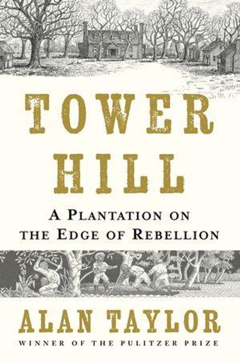 Text: "TOWER HILL", "A Plantation on the Edge of Rebellion", "ALAN TAYLOR", "WINNER OF THE PULITZER PRIZE". Oben eine Zeichnung.