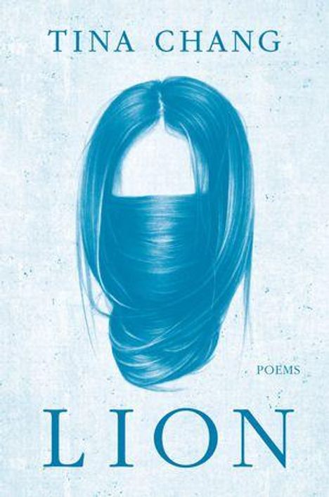 Text: "Tina Chang", "Poems", "Lion". Illustration von langem Haar, das ein Gesicht verdeckt, in Blau auf hellem Hintergrund.