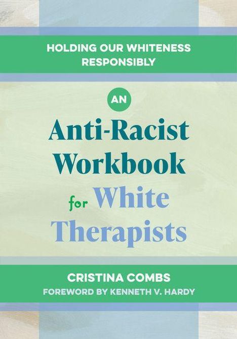 Titel: "An Anti-Racist Workbook for White Therapists". Autorin: Cristina Combs. Farben: Grün, Blau, Beige.