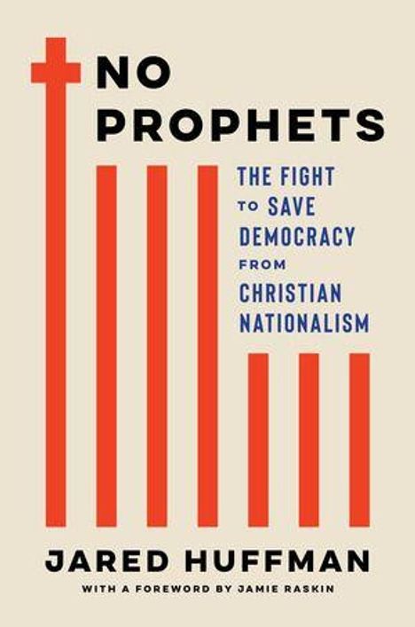„No Prophets: The Fight to Save Democracy from Christian Nationalism“ von Jared Huffman. Rote Balken und ein Kreuz.