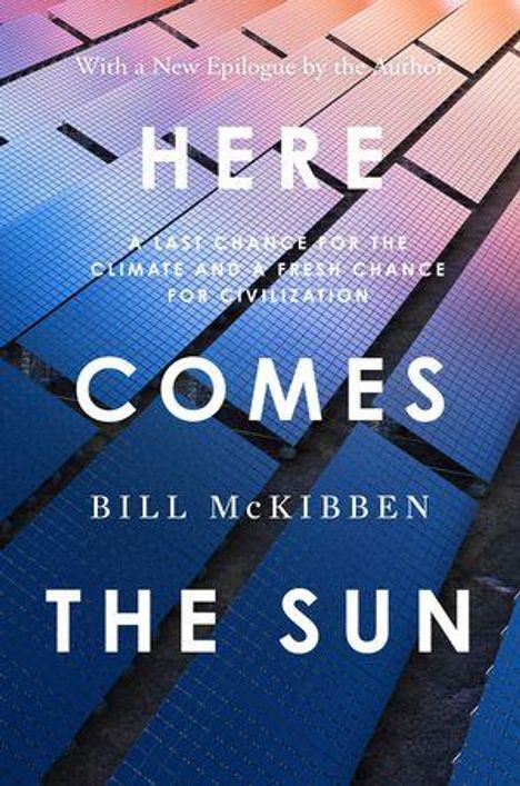 "With a New Epilogue by the Author. HERE COMES THE SUN. A Last Chance for the Climate and a Fresh Chance for Civilization. BILL McKIBBEN." Solarzellen im Hintergrund.
