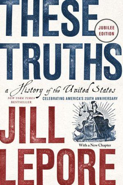 "THESE TRUTHS" groß oben, "JILL LEPORE" groß unten, "a History of the United States" mittig, Illustration einer Frau mit Flagge.