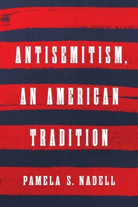 "Antisemitism, An American Tradition" von Pamela S. Nadell. Rot gestreifter Hintergrund, weiße Schrift.