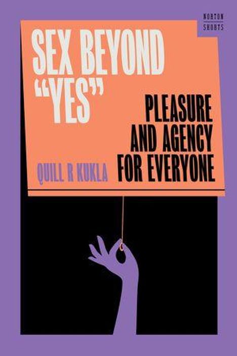 „Sex Beyond 'Yes': Pleasure and Agency for Everyone“ von Quill R. Kukla. Eine Hand hält ein Schild.